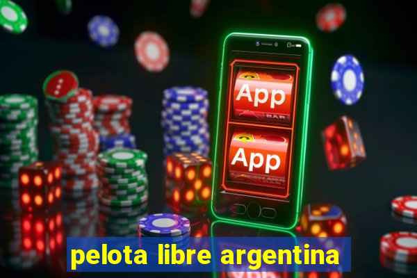 pelota libre argentina